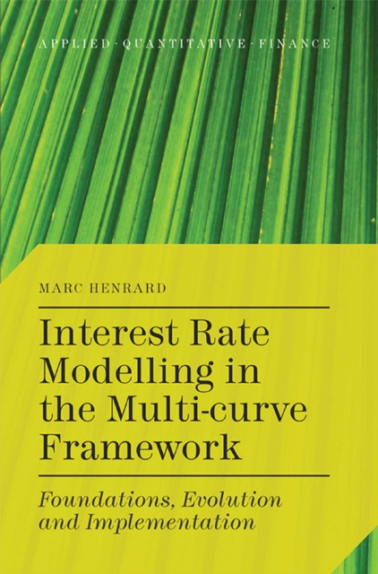 Interest Rate Modelling in the Multi-Curve Framework : Foundations, Evolution and Implementation, PDF eBook