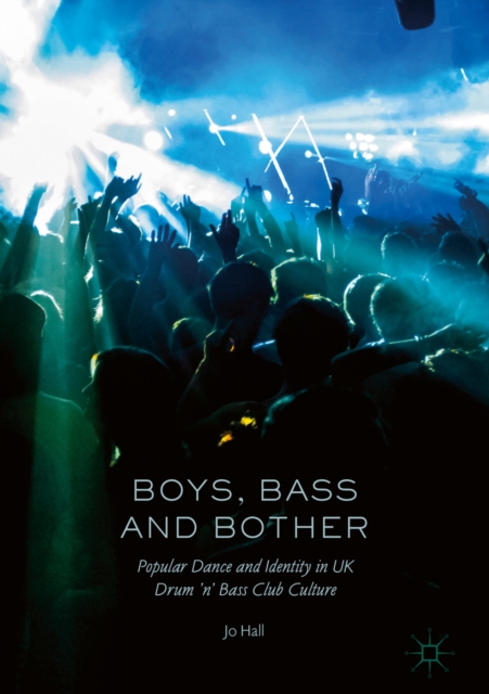 Boys, Bass and Bother : Popular Dance and Identity in UK Drum 'n' Bass Club Culture, EPUB eBook