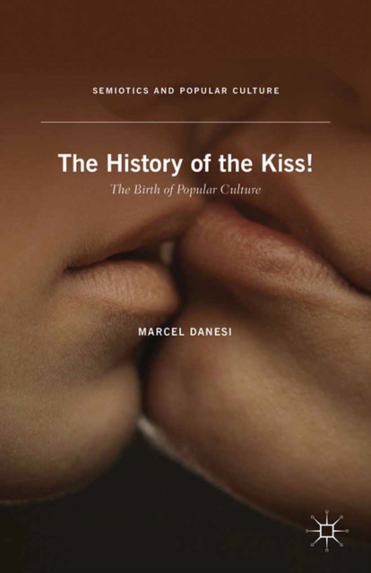 The History of the Kiss! : The Birth of Popular Culture, PDF eBook