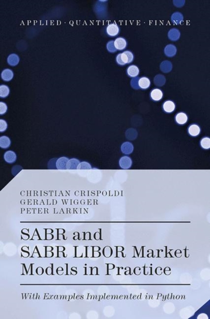 SABR and SABR LIBOR Market Models in Practice : With Examples Implemented in Python, PDF eBook