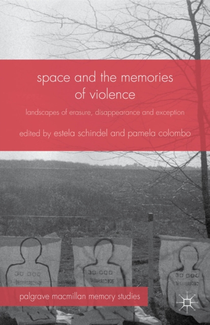 Space and the Memories of Violence : Landscapes of Erasure, Disappearance and Exception, PDF eBook