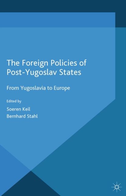 The Foreign Policies of Post-Yugoslav States : From Yugoslavia to Europe, PDF eBook