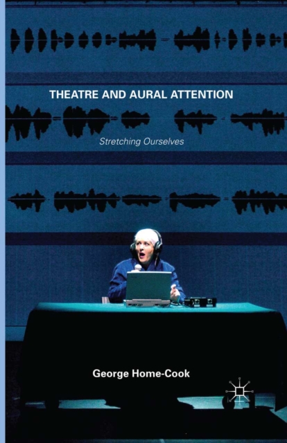 Theatre and Aural Attention : Stretching Ourselves, PDF eBook