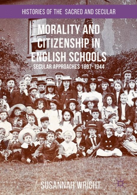 Morality and Citizenship in English Schools : Secular Approaches, 1897-1944, EPUB eBook