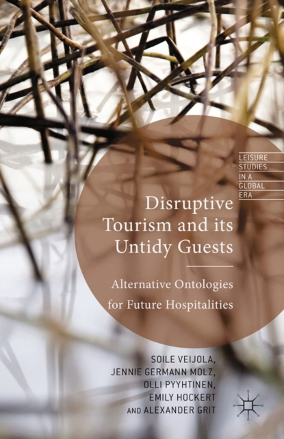Disruptive Tourism and its Untidy Guests : Alternative Ontologies for Future Hospitalities, PDF eBook
