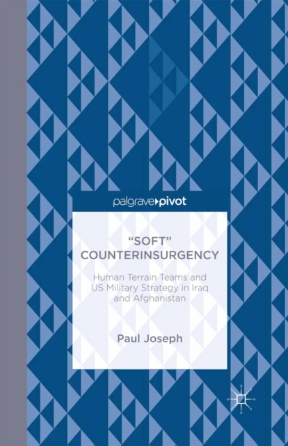 "Soft" Counterinsurgency: Human Terrain Teams and US Military Strategy in Iraq and Afghanistan, PDF eBook