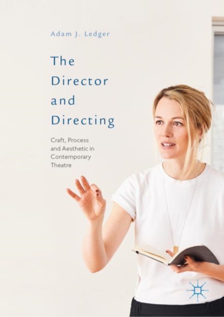 The Director and Directing : Craft, Process and Aesthetic in Contemporary Theatre, EPUB eBook