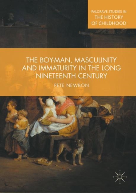 The Boy-Man, Masculinity and Immaturity in the Long Nineteenth Century, EPUB eBook