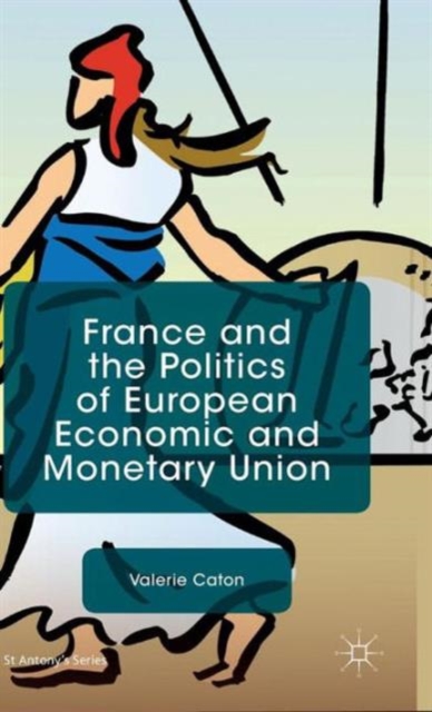 France and the Politics of European Economic and Monetary Union, Hardback Book
