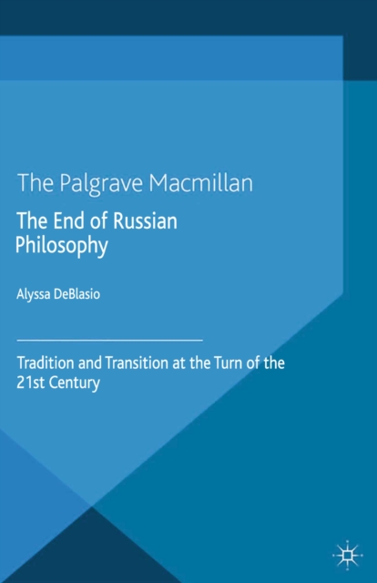 The End of Russian Philosophy : Tradition and Transition at the Turn of the 21st Century, PDF eBook