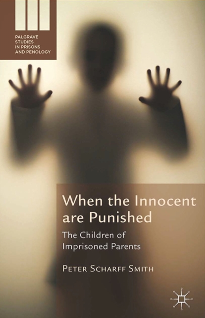 When the Innocent are Punished : The Children of Imprisoned Parents, PDF eBook