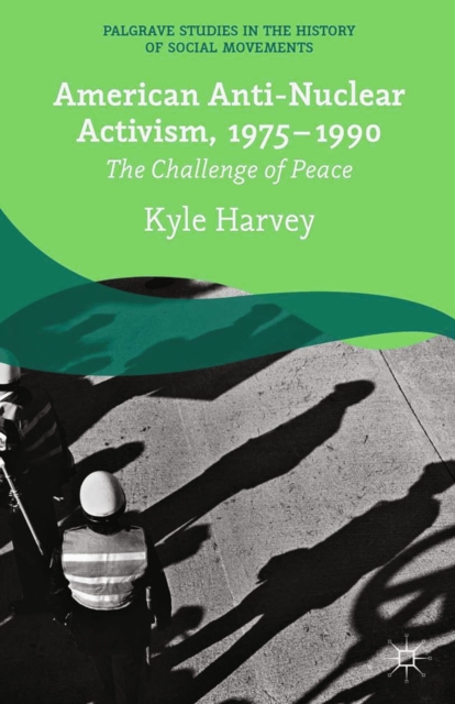 American Anti-Nuclear Activism, 1975-1990 : The Challenge of Peace, PDF eBook