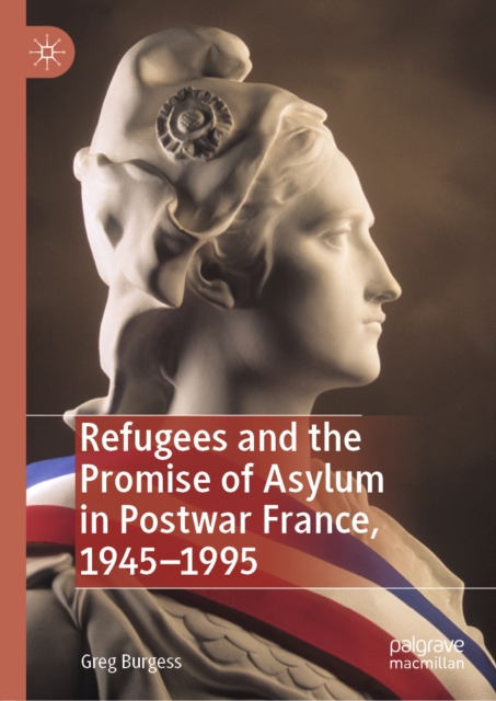 Refugees and the Promise of Asylum in Postwar France, 1945-1995, EPUB eBook