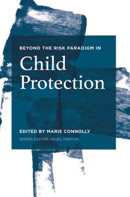 Beyond the Risk Paradigm in Child Protection : Current Debates and New Directions, PDF eBook