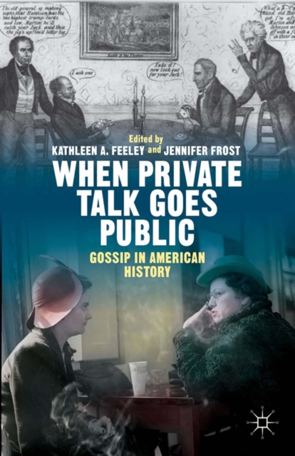 When Private Talk Goes Public : Gossip in American History, PDF eBook