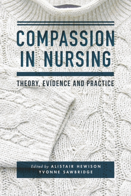 Compassion in Nursing : Theory, Evidence and Practice, Paperback / softback Book