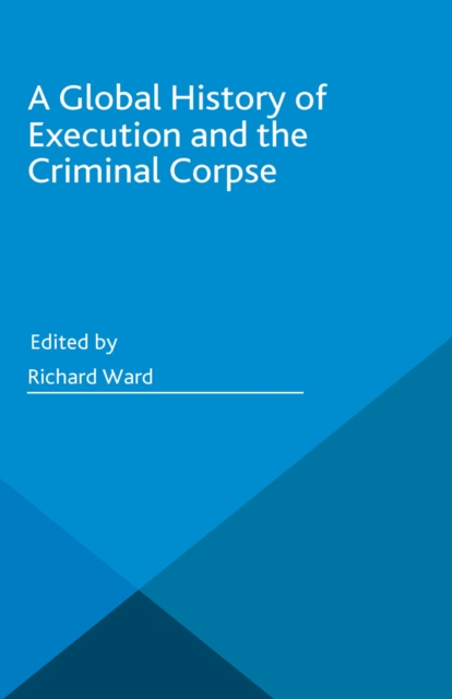 A Global History of Execution and the Criminal Corpse, PDF eBook