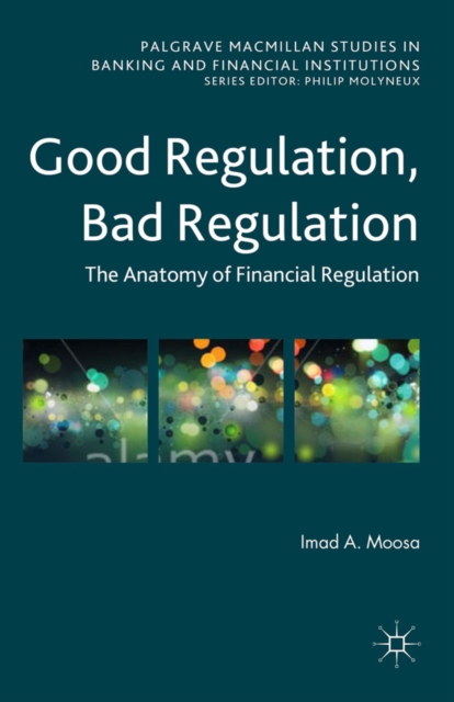 Good Regulation, Bad Regulation : The Anatomy of Financial Regulation, PDF eBook