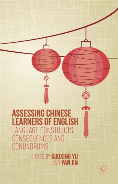 Assessing Chinese Learners of English : Language Constructs, Consequences and Conundrums, PDF eBook