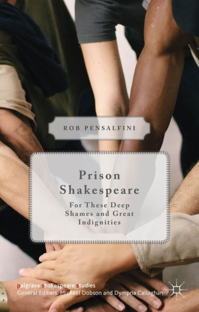Prison Shakespeare : For These Deep Shames and Great Indignities, PDF eBook