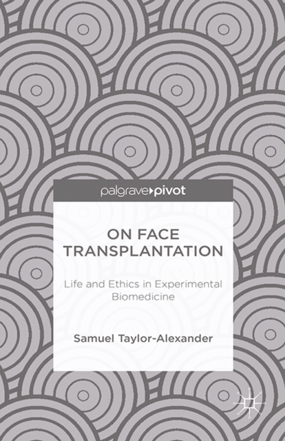 On Face Transplantation : Life and Ethics in Experimental Biomedicine, PDF eBook