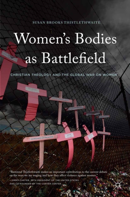 Women's Bodies as Battlefield : Christian Theology and the Global War on Women, PDF eBook