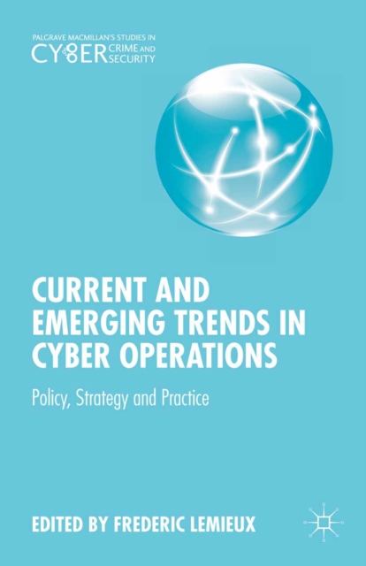Current and Emerging Trends in Cyber Operations : Policy, Strategy and Practice, PDF eBook