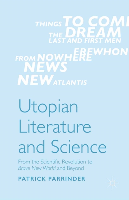Utopian Literature and Science : From the Scientific Revolution to Brave New World and Beyond, PDF eBook