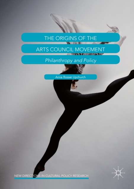 The Origins of the Arts Council Movement : Philanthropy and Policy, PDF eBook