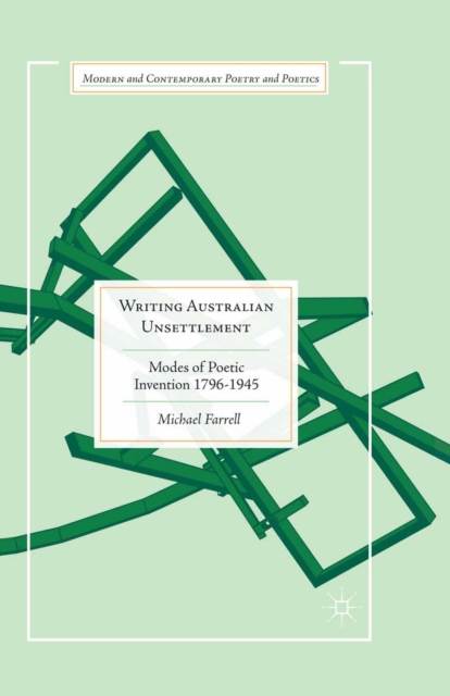 Writing Australian Unsettlement : Modes of Poetic Invention 1796-1945, PDF eBook