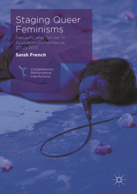 Staging Queer Feminisms : Sexuality and Gender in Australian Performance, 2005-2015, EPUB eBook
