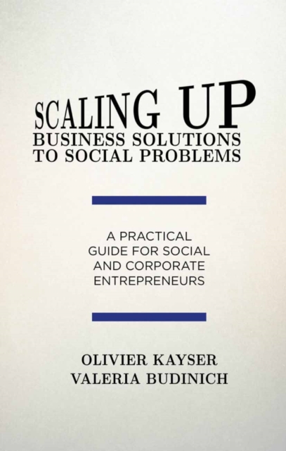 Scaling Up Business Solutions to Social Problems : A Practical Guide for Social and Corporate Entrepreneurs, PDF eBook