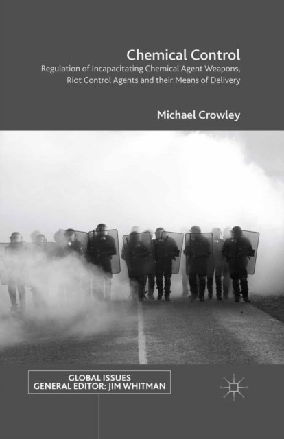 Chemical Control : Regulation of Incapacitating Chemical Agent Weapons, Riot Control Agents and their Means of Delivery, PDF eBook