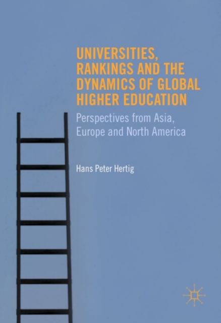 Universities, Rankings and the Dynamics of Global Higher Education : Perspectives from Asia, Europe and North America, PDF eBook