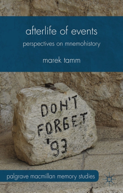 Afterlife of Events : Perspectives on Mnemohistory, PDF eBook