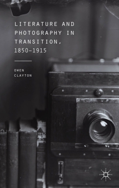 Literature and Photography in Transition, 1850-1915, PDF eBook