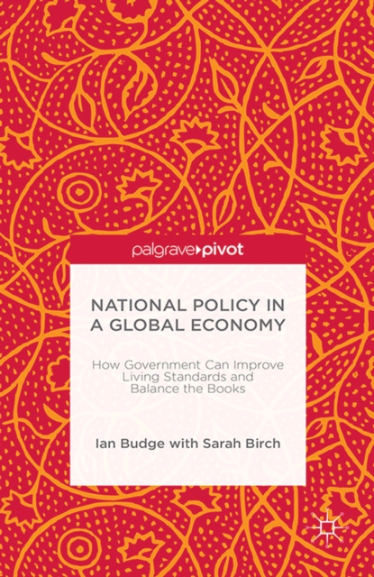 National Policy in a Global Economy : How Government Can Improve Living Standards and Balance the Books, PDF eBook