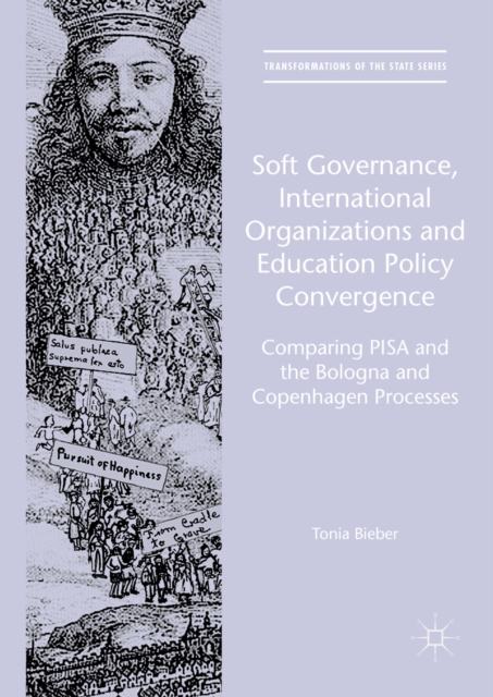 Soft Governance, International Organizations and Education Policy Convergence : Comparing PISA and the Bologna and Copenhagen Processes, PDF eBook