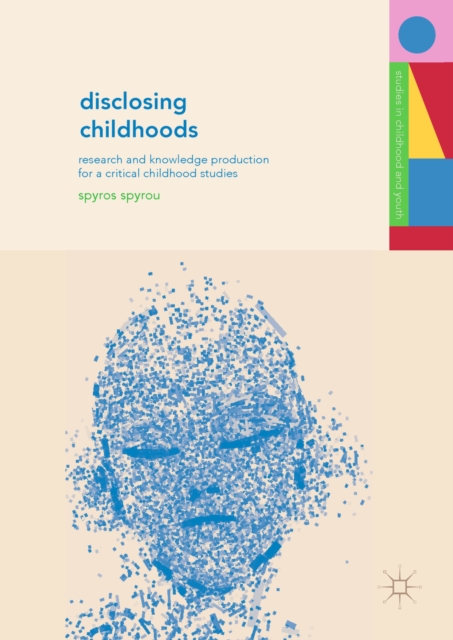 Disclosing Childhoods : Research and Knowledge Production for a Critical Childhood Studies, EPUB eBook