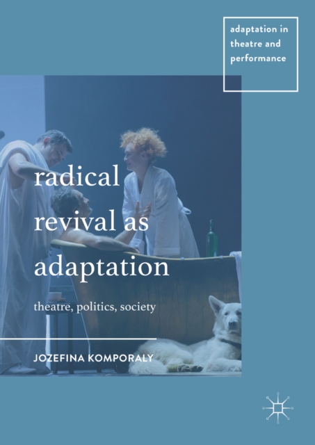 Radical Revival as Adaptation : Theatre, Politics, Society, EPUB eBook