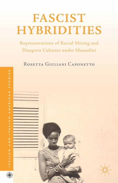 Fascist Hybridities : Representations of Racial Mixing and Diaspora Cultures Under Mussolini, PDF eBook