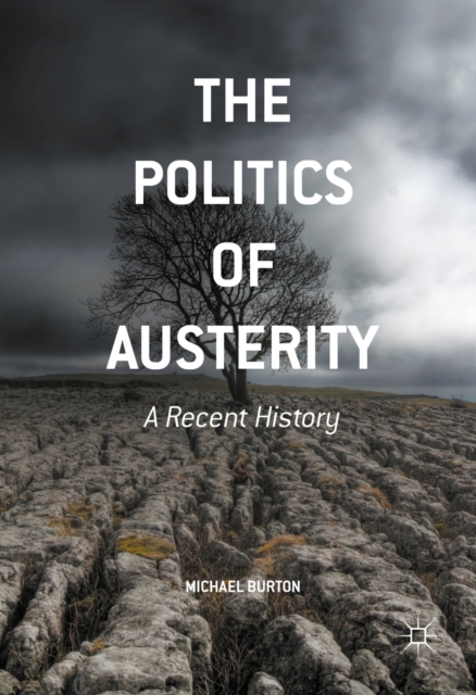 The Politics of Austerity : A Recent History, PDF eBook