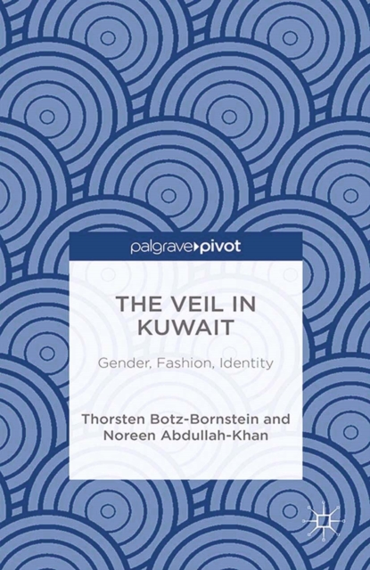The Veil in Kuwait : Gender, Fashion, Identity, PDF eBook