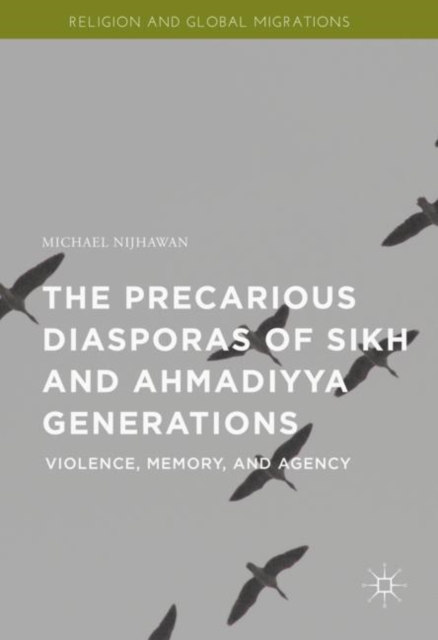 The Precarious Diasporas of Sikh and Ahmadiyya Generations : Violence, Memory, and Agency, EPUB eBook