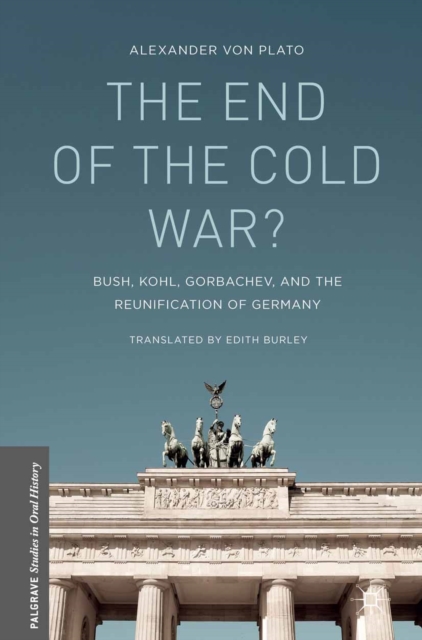The End of the Cold War? : Bush, Kohl, Gorbachev, and the Reunification of Germany, PDF eBook