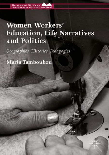 Women Workers' Education, Life Narratives and Politics : Geographies, Histories, Pedagogies, EPUB eBook