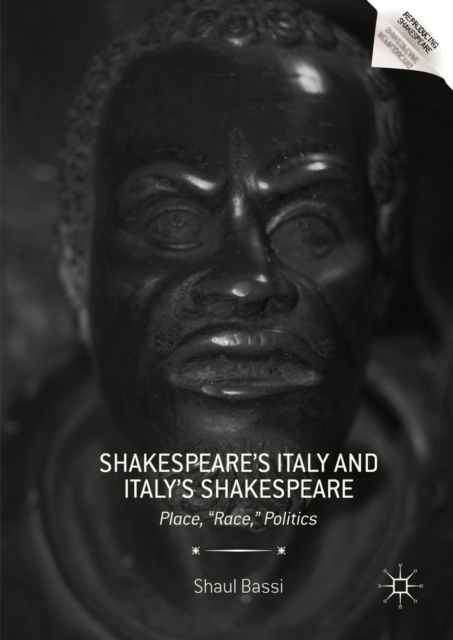 Shakespeare's Italy and Italy's Shakespeare : Place, "Race," Politics, PDF eBook