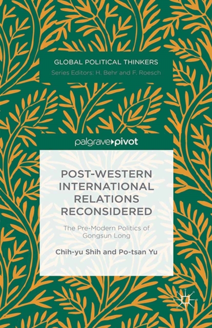 Post-Western International Relations Reconsidered : The Pre-Modern Politics of Gongsun Long, PDF eBook