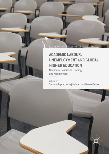 Academic Labour, Unemployment and Global Higher Education : Neoliberal Policies of Funding and Management, PDF eBook