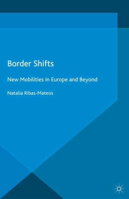 Border Shifts : New Mobilities in Europe and Beyond, PDF eBook